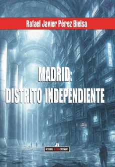 madrid: distrito independiente-rafael javier perez bielsa-9791399103786