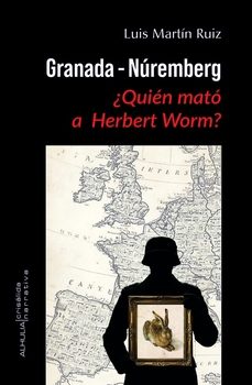 granada nuremberg quien mato a herbert worm-luis martin ruiz-9791399107586