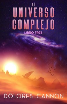 el universo complejo libro tres (ebook)-dolores cannon-9798215316986