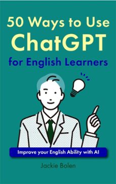 50 ways to use chatgpt for english learners: improve your english ability with ai (ebook)-jackie bolen-9798227371386