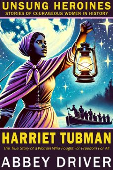 harriet tubman: the true story of a woman who fought for freedom for all-abbey driver-9798227440686