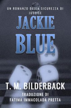 jackie blue - un romanzo della sicurezza di justice (ebook)-t. m. bilderback-9798231208586
