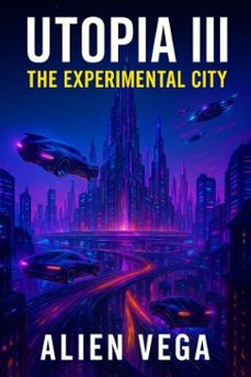 utopia lll the experimental city (ebook)-alien vega-9798232503086
