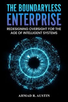 the boundaryless enterprise redesigning oversight for the age of intelligent systems (ebook)-ahmad r. austin-9798233504686