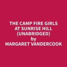 the camp fire girls at sunrise hill (unabridged)-margaret vandercook-9798330004386