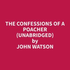 the confessions of a poacher (unabridged) (audiolibro)-john watson-9798330022786