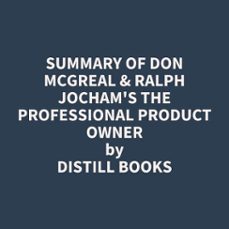 summary of don mcgreal &amp; ralph jocham's the professional product owner-distill books-9798350043686