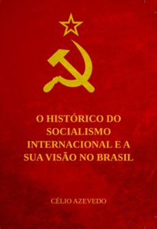 o historico do socialismo internacional e a sua viso no brasil (ebook)-célio azevedo-9798884810686