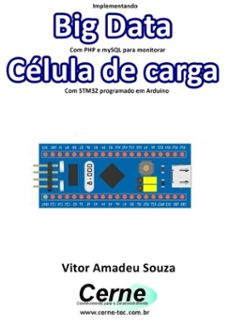 implementando big data com php e mysql para monitorar célula de carga com stm32 programado em arduino (ebook)-vitor amadeu souza-3410003494596