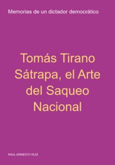 tomas tirano satrapa, el arte del saqueo nacional (ebook)-raul armesto ruiz-3410007680896