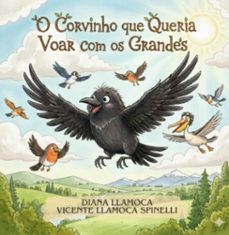 o corvinho que queria voar com os grandes (ebook)-diana llamoca;vicente llamoca spinelli-3410009002696