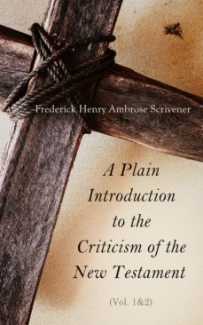 a plain introduction to the criticism of the new testament (vol. 1&amp;2) (ebook)-frederick henry ambrose scrivener-4064066056896