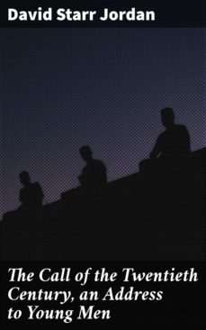 the call of the twentieth century, an address to young men (ebook)-david starr jordan-4064066090296
