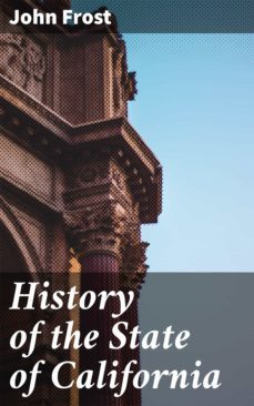 history of the state of california (ebook)-john frost-4064066140496