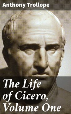 the life of cicero, volume one (ebook)-anthony trollope-4064066213596