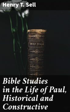 bible studies in the life of paul, historical and constructive (ebook)-henry t. sell-4064066222796