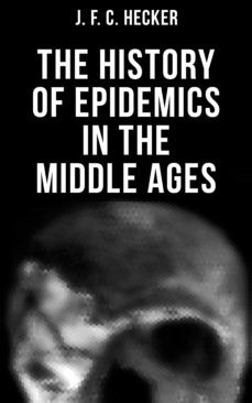 the history of epidemics in the middle ages (ebook)-j. f. c. hecker-4064066380496