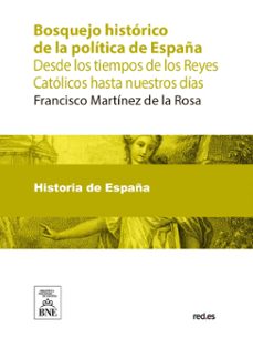 bosquejo historico de la politica de españa desde los tiempos de los reyes catolicos hasta nuestros dias (ebook)-francisco martinez de la rosa-4099995489996