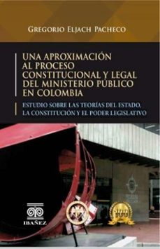 una aproximacion al proceso constitucional y legal del ministerio publico en colombia (ebook)-gregorio eljach pacheco-4099995591996