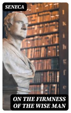 on the firmness of the wise man (ebook)-lucio anneo seneca-8596547100096