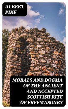 morals and dogma of the ancient and accepted scottish rite of freemasonry (ebook)-albert pike-8596547251996