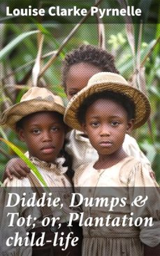 diddie, dumps &amp; tot; or, plantation child-life (ebook)-louise clarke pyrnelle-8596547666196