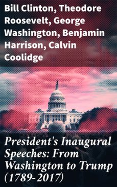 president's inaugural speeches: from washington to trump (1789-2017) (ebook)-bill clinton-theodore roosevelt-george washington-8596547681496