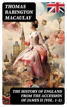 the history of england from the accession of james ii (vol. 1-5) (ebook)-thomas babington macaulay-8596547721796