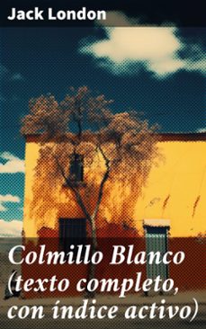 colmillo blanco (texto completo, con indice activo) (ebook)-jack london-8596547783596
