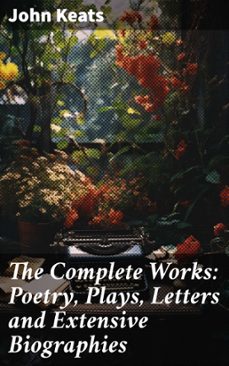 the complete works: poetry, plays, letters and extensive biographies (ebook)-john keats-8596547803096