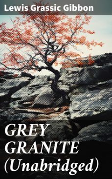 grey granite (unabridged) (ebook)-lewis grassic gibbon-8596547807896