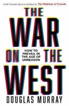 the war on the west : how to prevail in the age of unreason-douglas murray-9780008492496
