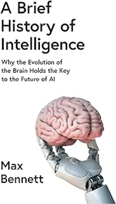 a brief history of intelligence: why the evolution of the brain holds the key to the future of ai-max r. bennett-9780008560096