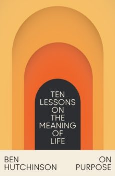 on purpose: ten lessons on the meaning of life-ben hutchinson-9780008588496