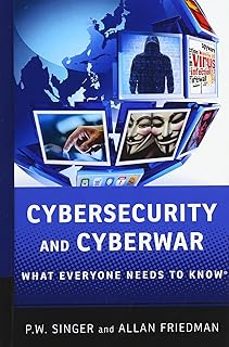 cybersecurity and cyberwar: what everyone needs to know-peter w. singer-9780199918096