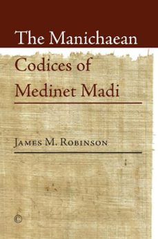 the manichaean codices of medinet madi (ebook)-james m robinson-9780227903896