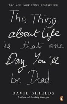 thing about life is that one day you ll be dead-david shields-9780241950296