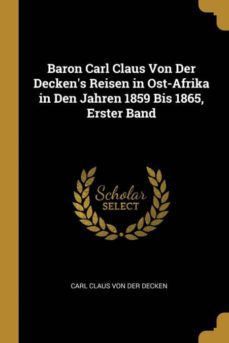 baron carl claus von der deckens reisen in ost-afrika in den jahren 1859 bis 1865, erster band-9780270405996