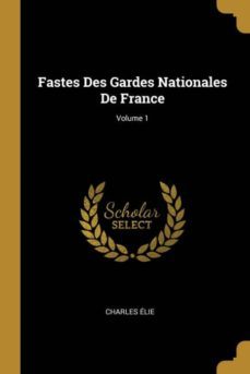 fastes des gardes nationales de france; volume 1-9780270569896