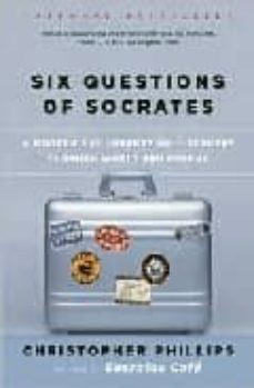 six questions of socrates: a modern-day journey of discovery thro ugh world philosophy-christopher phillips-9780393326796
