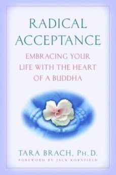 radical acceptance: embarcing your life with the hearth of a buddha-tara brach-9780553380996