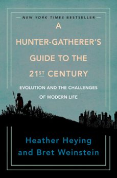 a hunter-gatherer's guide to the 21st century (ebook)-heather heying-bret weinstein-9780593086896