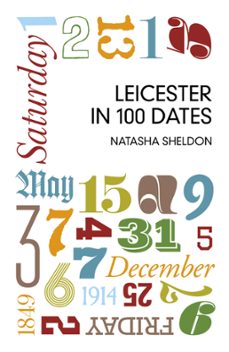 leicester in 100 dates (ebook)-natasha sheldon-9780750958196