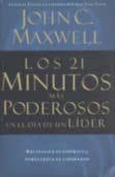 los 21 minutos mas poderosos en el dia de un lider: revitalize su espiritu y fortalezca su liderazgo-john maxwell-9780881136296