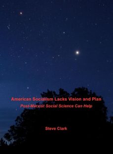 american socialism lacks vision and plan: post-marxist social science can help (ebook)-steve clark-9781005639396