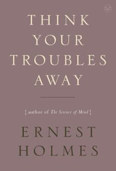 think your troubles away (ebook)-ernest holmes-9781101478196