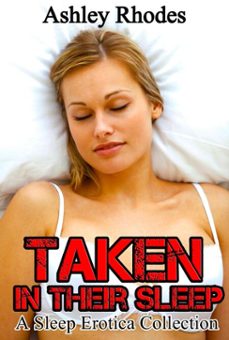 taken in their sleep: a sleep sex erotica collection (ebook)-ashley rhodes-9781301934096