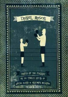 picador shots - 'death of the pugilist, or the famous battle of jacob burke and blindman mcgraw' (ebook)-daniel mason-9781447210696