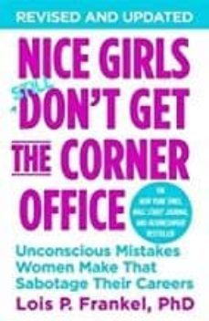 nice girls don t get the corner office : unconscious mistakes women make that sabotage their careers-lois p. frankel-9781455558896