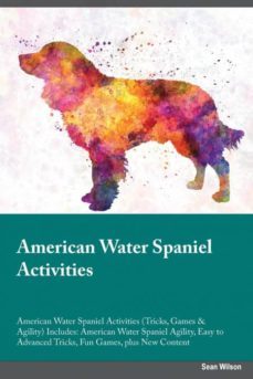 american water spaniel activities american water spaniel activities tricks games  agility includes-9781526902696